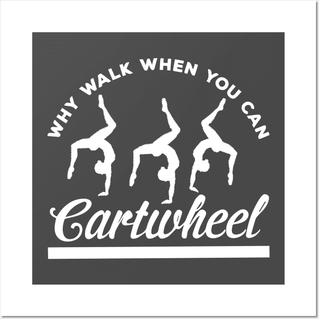 funny why walk when you can cartwheel Wall Art by spantshirt